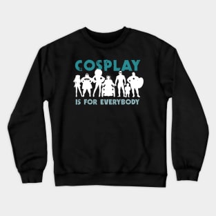 Cosplay is for everybody (for dark backgrounds / blue) Crewneck Sweatshirt